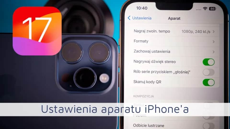 Jak ustawić aparat w iPhone 13 Pro, by robić idealne zdjęcia bez błędów